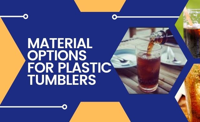 Material Options for Plastic Tumblers